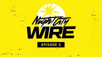 Cyberpunk 2077 — Night City Wire: Эпизод 5